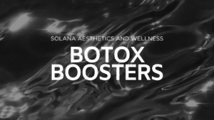botox booster | solana aesthetics